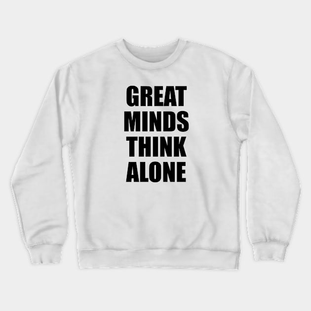 Great minds think alone Crewneck Sweatshirt by Geometric Designs